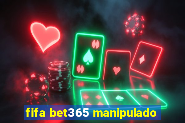 fifa bet365 manipulado